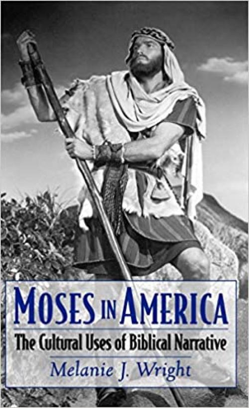  Moses in America: The Cultural Uses of Biblical Narrative (AAR Cultural Criticism Series) 