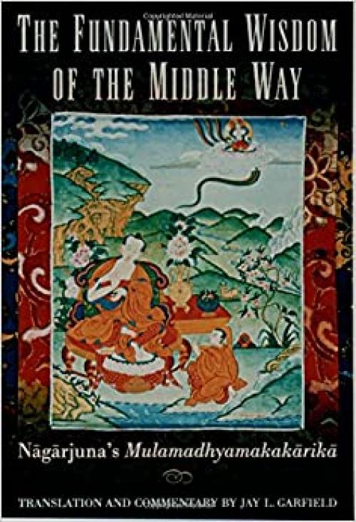  The Fundamental Wisdom of the Middle Way: Nāgārjuna's Mūlamadhyamakakārikā 