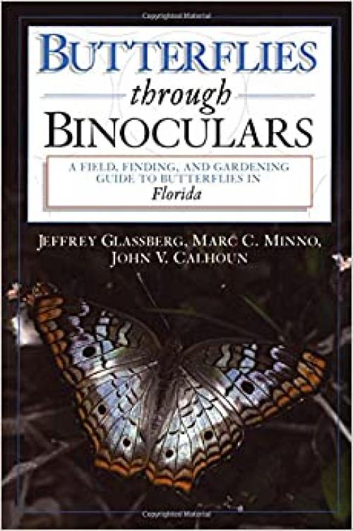  Butterflies through Binoculars: A Field, Finding, and Gardening Guide to Butterflies in Florida 