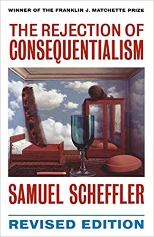  The Rejection of Consequentialism: A Philosophical Investigation of the Considerations Underlying Rival Moral Conceptions (Clarendon Paperbacks) 