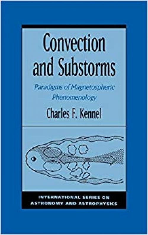  Convection and Substorms: Paradigms of Magnetospheric Phenomenology (International Series on Astronomy and Astrophysics) 