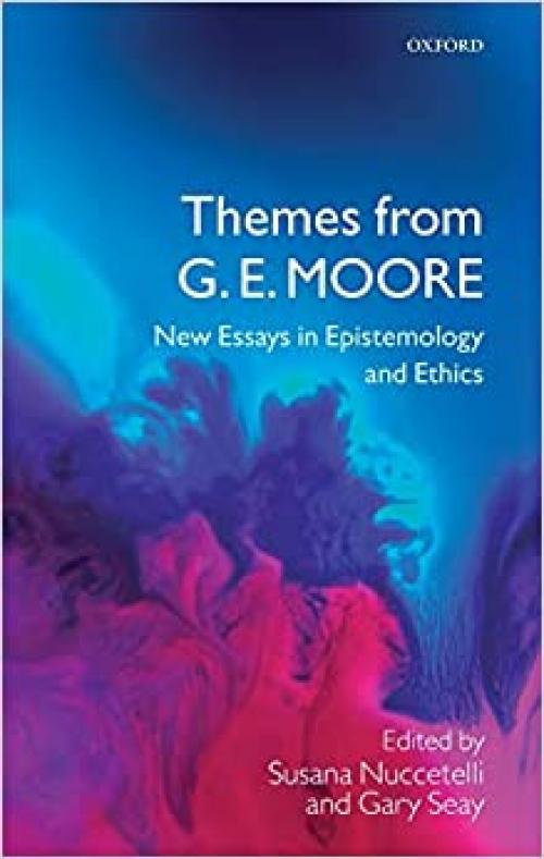  Themes from G. E. Moore: New Essays in Epistemology and Ethics 