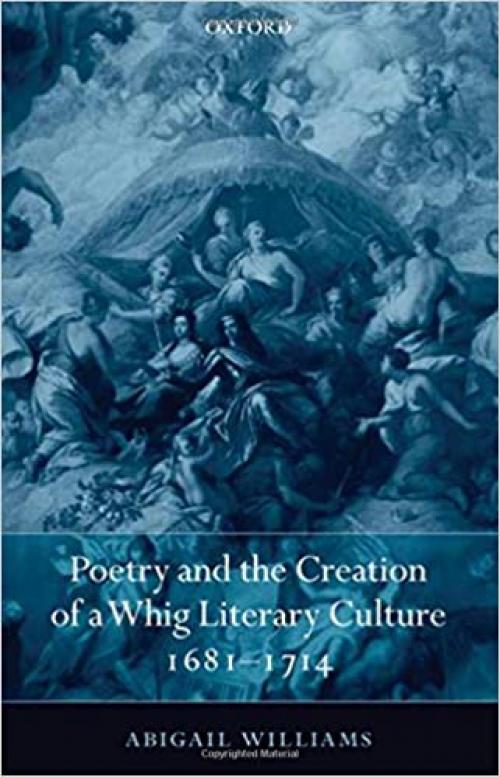  Poetry and the Creation of a Whig Literary Culture 1681-1714 