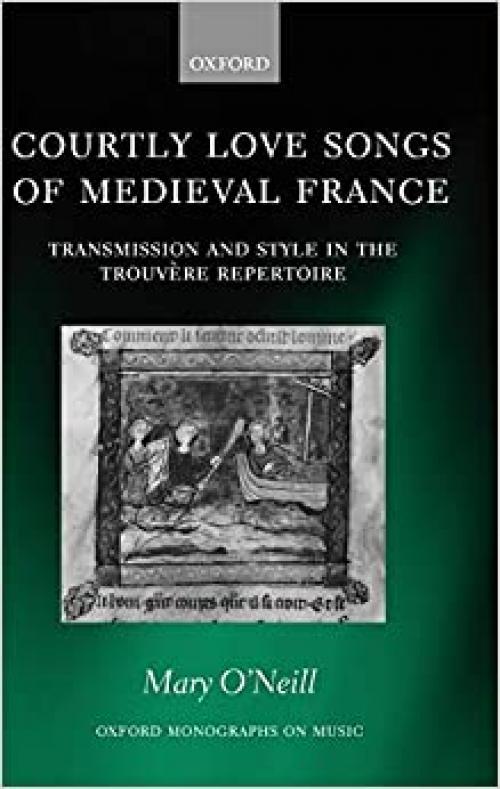  Courtly Love Songs of Medieval France (Oxford Monographs on Music) 