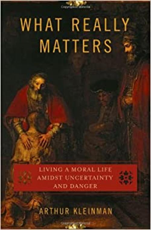  What Really Matters: Living a Moral Life amidst Uncertainty and Danger 