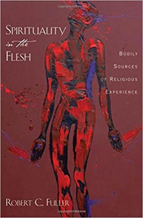  Spirituality in the Flesh: Bodily Sources of Religious Experiences 