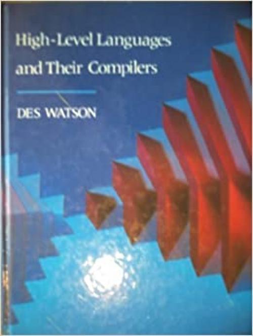  High-Level Languages and Their Compilers (International Computer Science Series) 