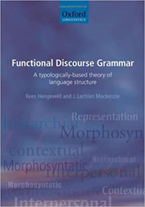  Functional Discourse Grammar: A Typologically-Based Theory of Language Structure 