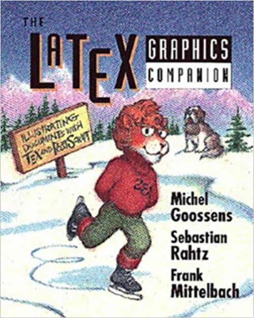  The Latex Graphics Companion: Illustrating Documents With Tex and Postscript 