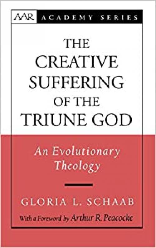  The Creative Suffering of the Triune God: An Evolutionary Theology (AAR ACADEMY SER) 