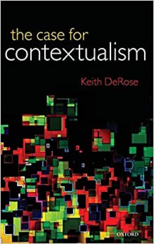  The Case for Contextualism: Knowledge, Skepticism, and Context, Vol. 1 