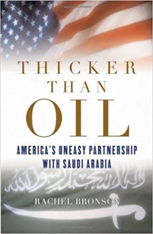  Thicker than Oil: America's Uneasy Partnership with Saudi Arabia 