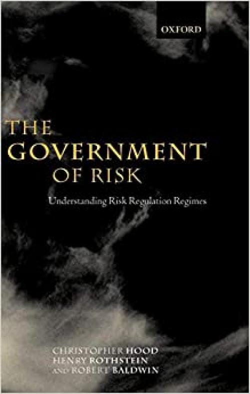  The Government of Risk: Understanding Risk Regulation Regimes 