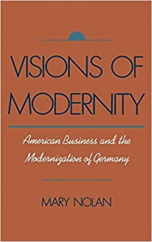  Visions of Modernity: American Business and the Modernization of Germany 