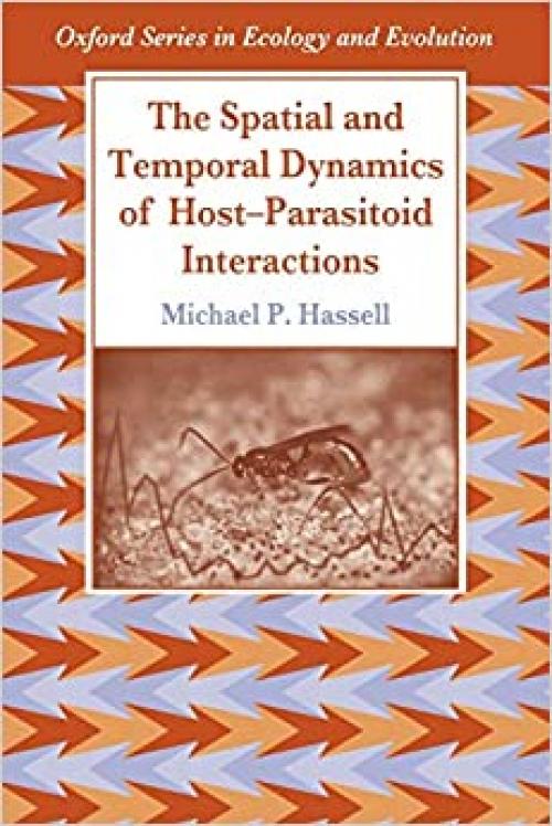  The Spatial and Temporal Dynamics of Host-Parasitoid Interactions (Oxford Series in Ecology and Evolution) 