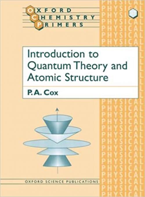  Introduction to Quantum Theory and Atomic Structure (Oxford Chemistry Primers (37)) 