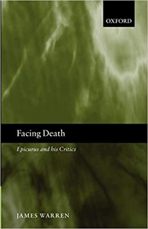  Facing Death : Epicurus and his Critics: Epicurus and his Critics 