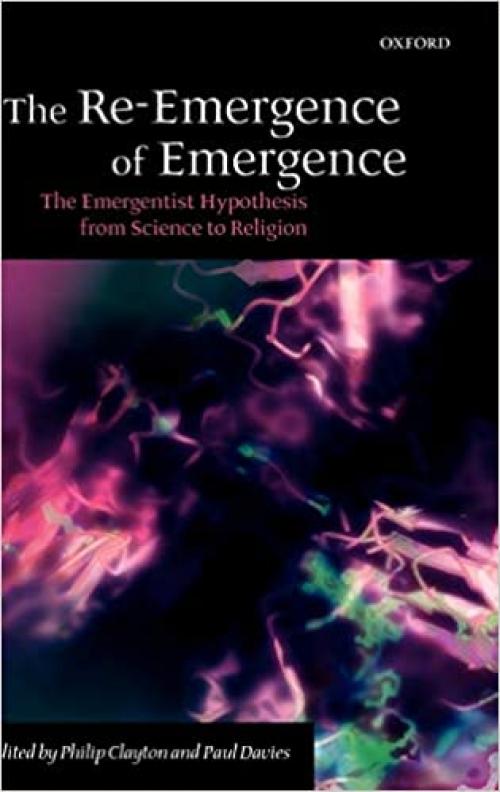  The Re-Emergence of Emergence: The Emergentist Hypothesis from Science to Religion 