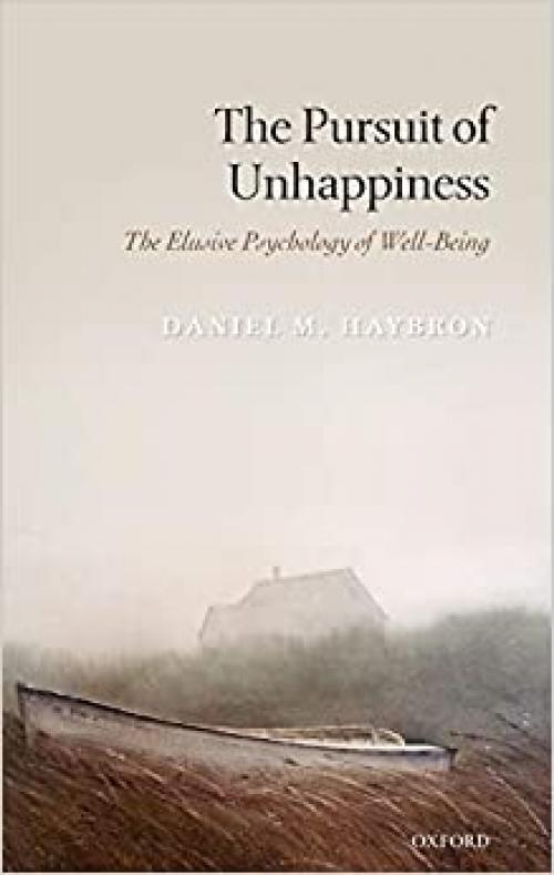  The Pursuit of Unhappiness: The Elusive Psychology of Well-Being 