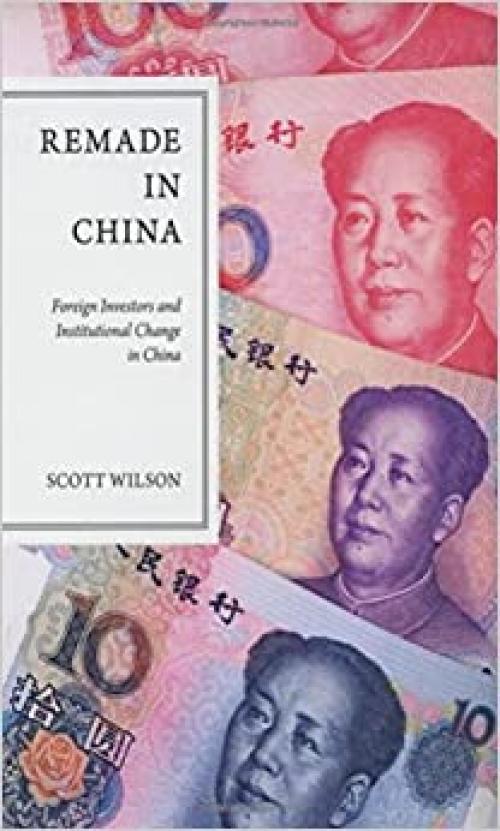  Remade in China: Foreign Investors and Institutional Change in China 