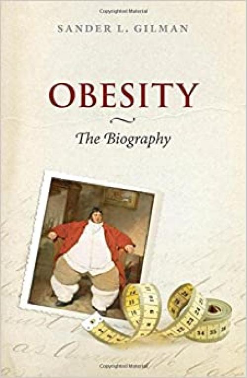  Obesity: The Biography (Biographies of Disease) 