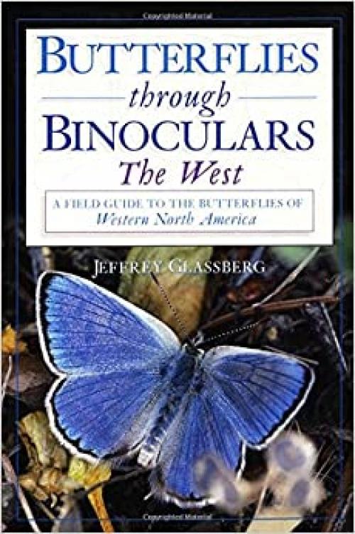  Butterflies through Binoculars: The West A Field Guide to the Butterflies of Western North America 