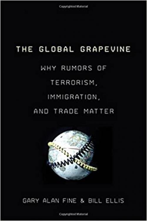  The Global Grapevine: Why Rumors of Terrorism, Immigration, and Trade Matter 