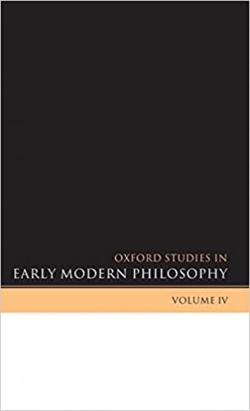  Oxford Studies in Early Modern Philosophy: Volume IV (Oxford Studies in Early Modern Philosophy, IV) 