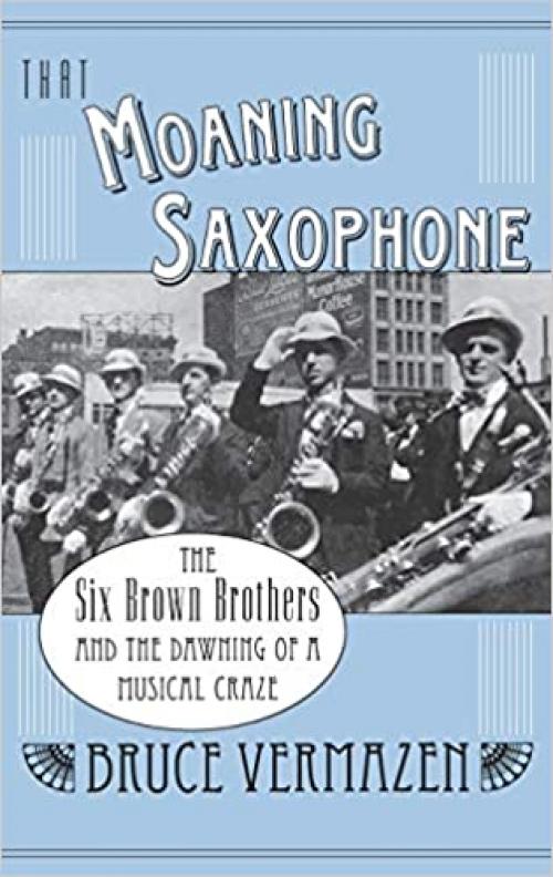  That Moaning Saxophone: The Six Brown Brothers and the Dawning of a Musical Craze 