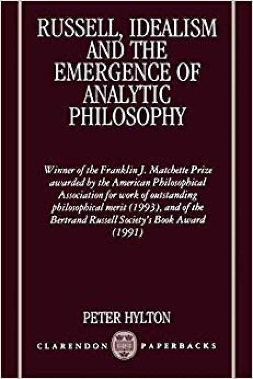  Russell, Idealism, and the Emergence of Analytic Philosophy (Clarendon Paperbacks) 