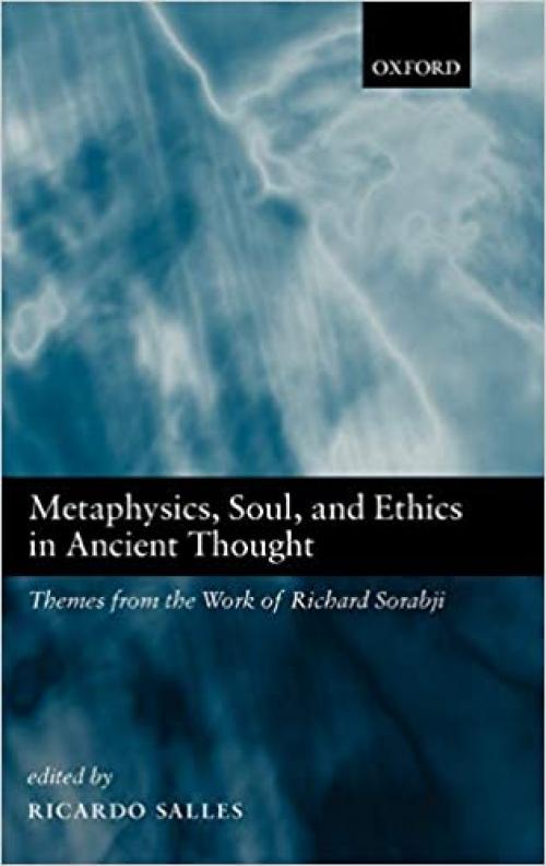  Metaphysics, Soul, and Ethics in Ancient Thought: Themes from the Work of Richard Sorabji 