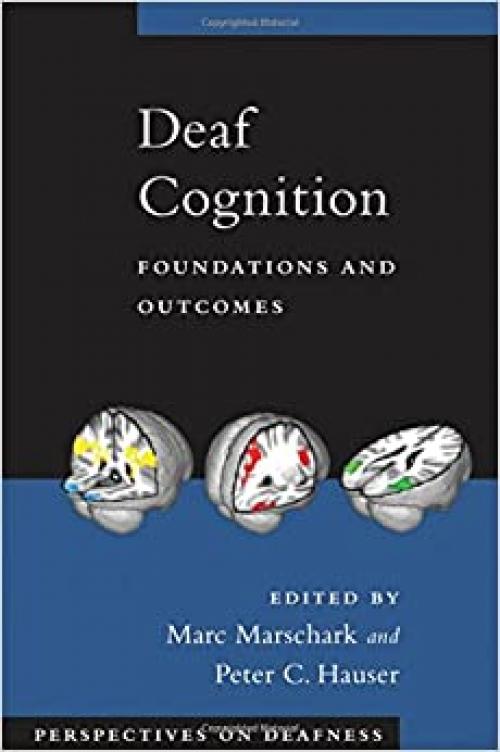  Deaf Cognition: Foundations and Outcomes (Perspectives on Deafness) 