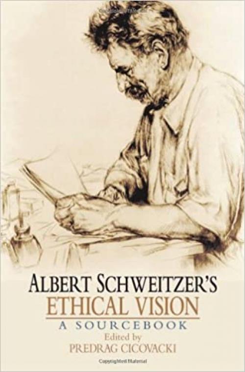  Albert Schweitzer's Ethical Vision A Sourcebook 