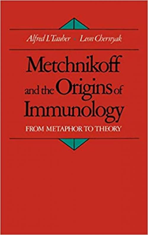  Metchnikoff and the Origins of Immunology: From Metaphor to Theory (Monographs on the History and Philosophy of Biology) 