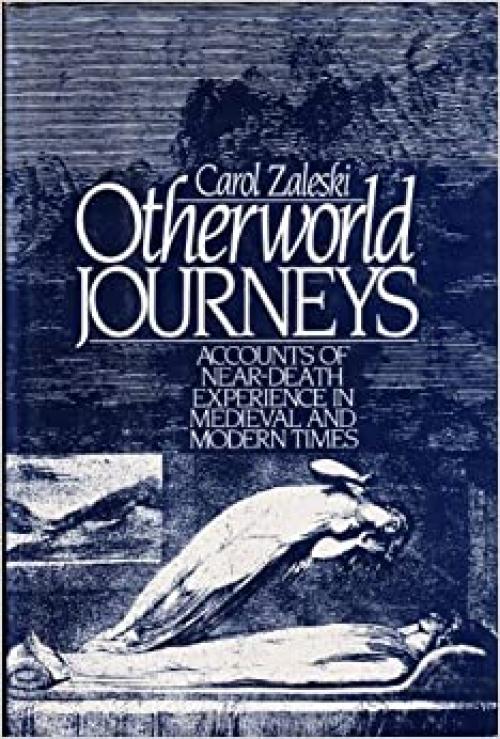  Otherworld Journeys: Accounts of Near-Death Experience in Medieval and Modern Times 