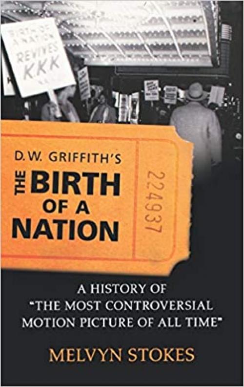  D.W. Griffith's the Birth of a Nation: A History of the Most Controversial Motion Picture of All Time 