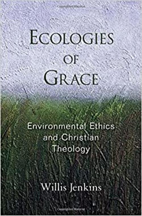  Ecologies of Grace: Environmental Ethics and Christian Theology 