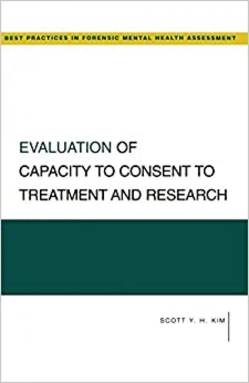  Evaluation Of Capacity To Consent To Treatment And Research (Best Practices In Forensic Mental Health Assessment) (Best Practices for Forensic Mental Health Assessments) 