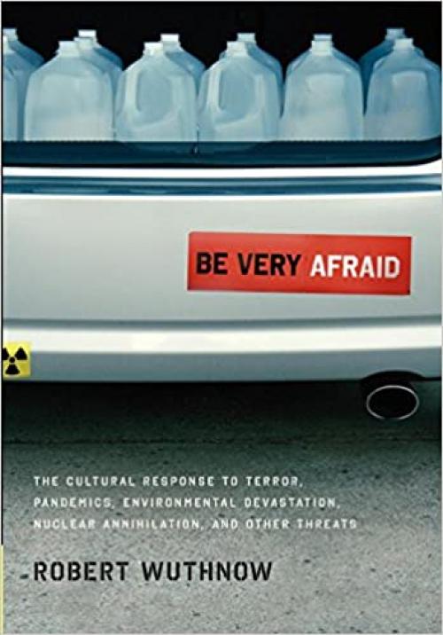  Be Very Afraid: The Cultural Response to Terror, Pandemics, Environmental Devastation, Nuclear Annihilation, and Other Threats 