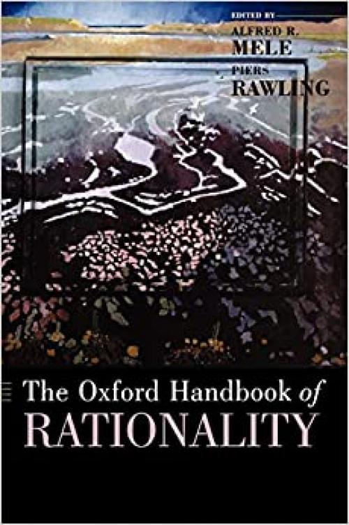  The Oxford Handbook of Rationality (Oxford Handbooks) 