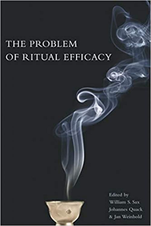  The Problem of Ritual Efficacy (Oxford Ritual Studies) 