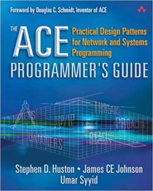  The Ace Programmer's Guide: Practical Design Patterns for Network and Systems Programming 