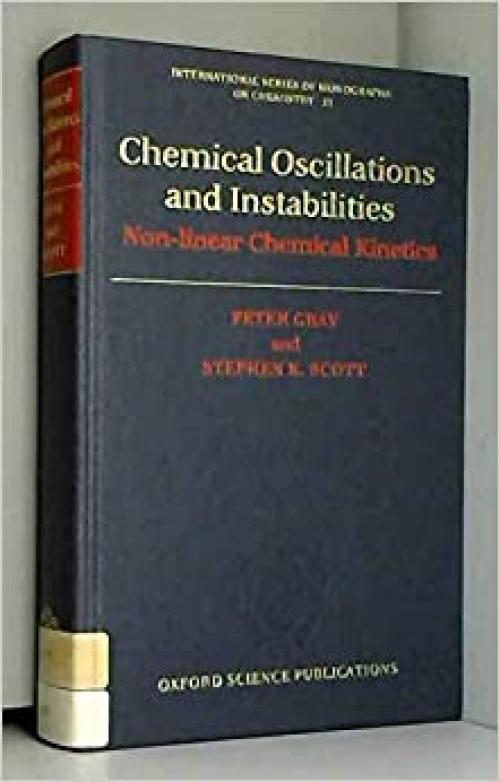  Chemical Oscillations and Instabilities: Non-linear Chemical Kinetics (International Series of Monographs on Chemistry, 21) 