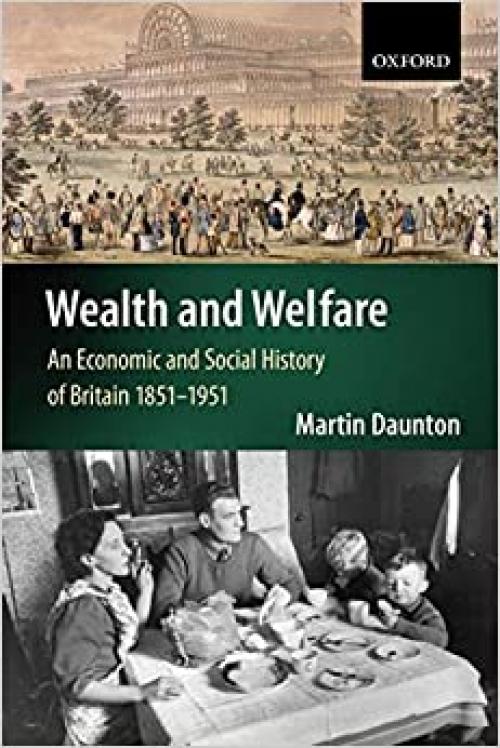  Wealth and Welfare: An Economic and Social History of Britain 1851-1951 