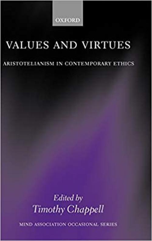  Values and Virtues: Aristotelianism in Contemporary Ethics (Mind Association Occasional Series) 