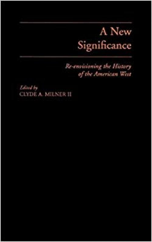  A New Significance: Re-Envisioning the History of the American West 