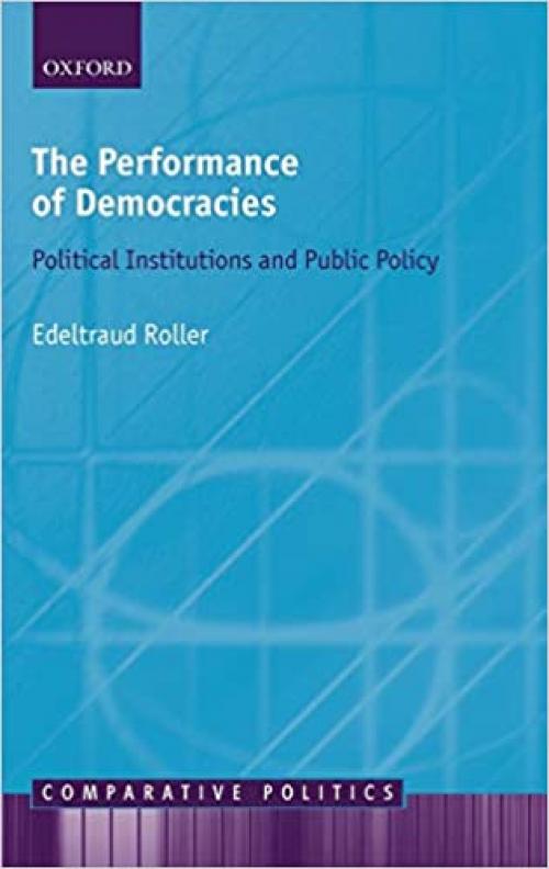  The Performance of Democracies: Political Institutions and Public Policy (Comparative Politics) 