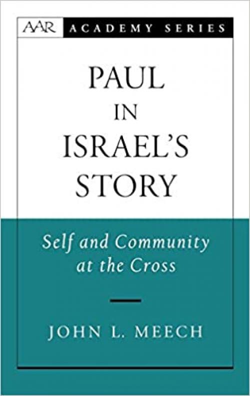  Paul in Israel's Story: Self and Community at the Cross (AAR Academy Series) 