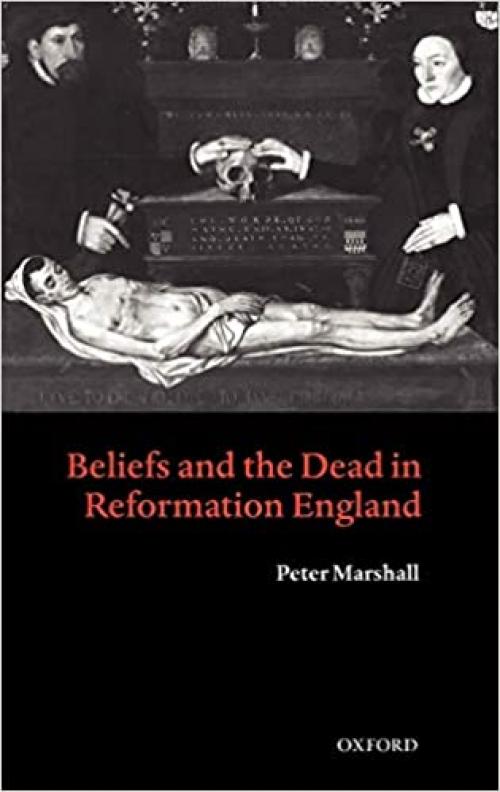  Beliefs and the Dead in Reformation England 