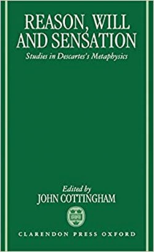  Reason, Will, and Sensation: Studies in Descartes's Metaphysics 